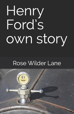 Henry Ford's own story by Rose Wilder Lane