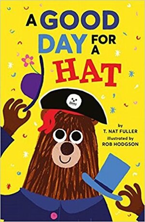 A Good Day for a Hat by T. Nat Fuller, Rob Hodgson