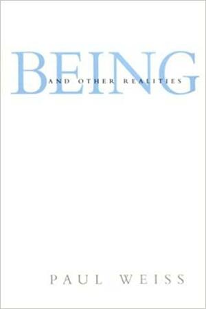 Being and Other Realities by Paul Weiss
