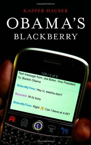Obama's BlackBerry by Kasper Hauser, Dan Klein, John Reichmuth, James Reichmuth, Rob Baedeker