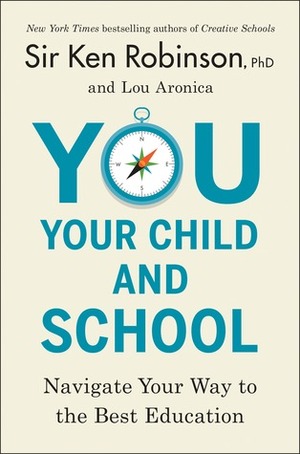 You, Your Child, and School: Navigate Your Way to the Best Education by Ken Robinson