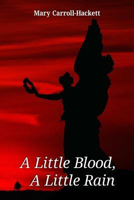 A Little Blood, A Little Rain by Mary Carroll-Hackett