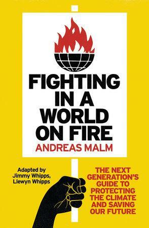 Fighting in a World on Fire: The Next Generation's Guide to Protecting the Climate and Saving Our Future by Andreas Malm