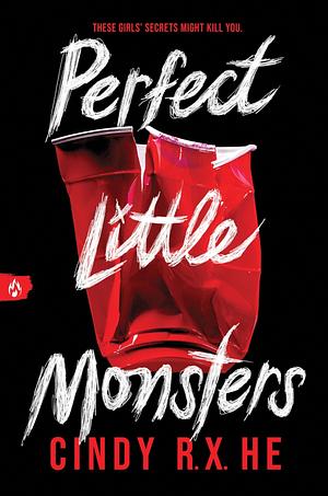 Perfect Little Monsters by Cindy R.X. He