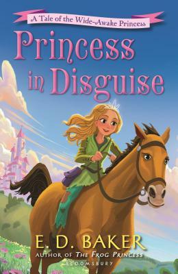 Princess in Disguise: A Tale of the Wide-Awake Princess by E.D. Baker