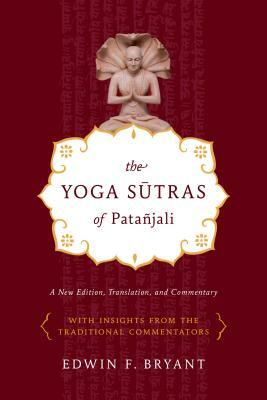 The Yoga Sutras of Patañjali: A New Edition, Translation, and Commentary by Edwin F. Bryant
