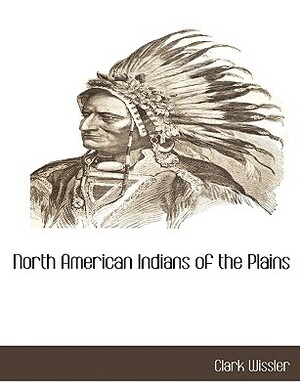 North American Indians of the Plains by Clark Wissler