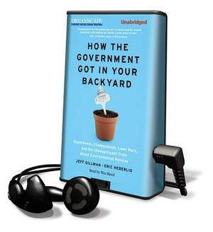 How the Government Got in Your Backyard by Jeff Gillman, Eric Heberlig