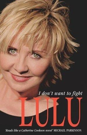 Lulu: I Don't Want To Fight by Lulu, Lulu