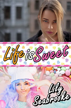 Life is Sweet by Lily Seabrooke