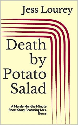 Death by Potato Salad: A Murder-by-the Minute Short Story Featuring Mrs. Berns by Jessica Lourey, J.H. Lourey, Jess Lourey