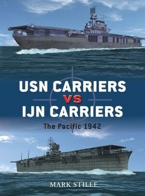 USN Carriers vs IJN Carriers: The Pacific 1942 by Mark Stille