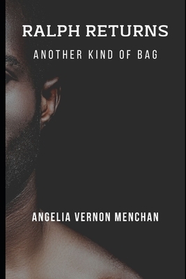 Ralph Returns: Another Kind Of Bag: The Bag Book 3 by Angelia Vernon Menchan