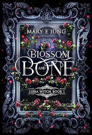 Blossom and Bone by Mary E. Jung