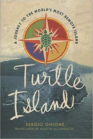 Turtle Island: A Journey to the World's Most Remote Island by Sergio Ghione