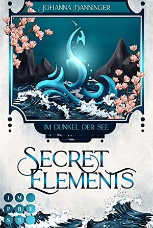 Secret Elements 1: Im Dunkel der See by Johanna Danninger