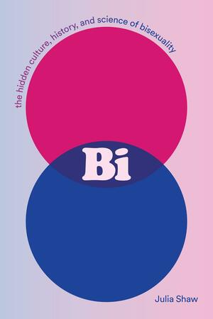BI: The Hidden Culture, History, and Science of Bisexuality by Julia Shaw, Julia Shaw