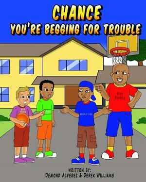 Chance You're Begging For Trouble by Demond Alverez, Derek Williams