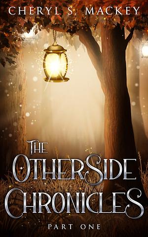 The Otherside Chronicles by Cheryl S. Mackey