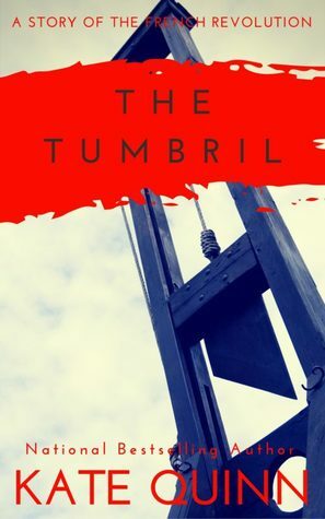 The Tumbril: A Story of the French Revolution by Kate Quinn