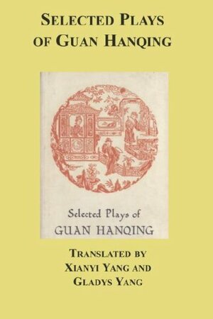 Selected Plays of Guan Hanqing by Gladys Yang, Yang Xianyi, Guan Hanqing
