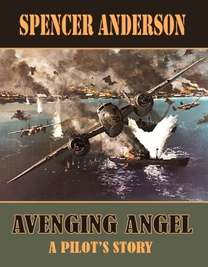 Avenging Angel: A Pilot's Story by Spencer Anderson