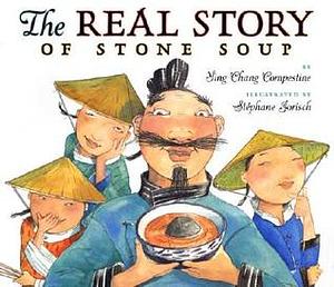 The Real Story of Stone Soup by Ying Chang Compestine