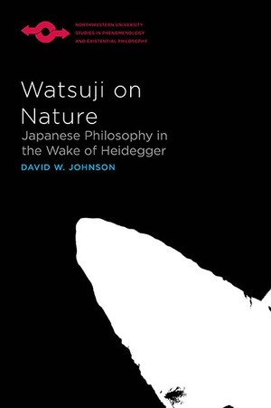 Watsuji on Nature: Japanese Philosophy in the Wake of Heidegger by David W. Johnson