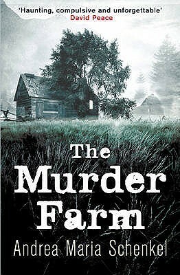 The Murder Farm by Andrea Maria Schenkel, Anthea Bell