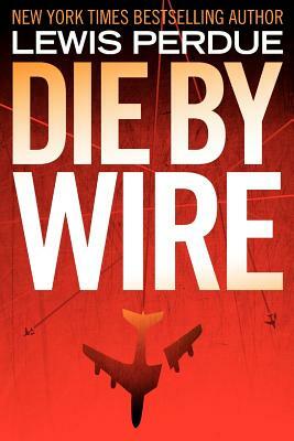 Die By Wire by Lewis Perdue
