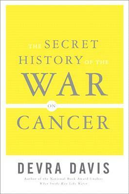 The Secret History of the War on Cancer by Devra Davis