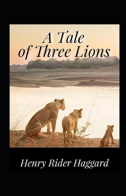 A Tale of Three Lions Illustrated by H. Rider Haggard