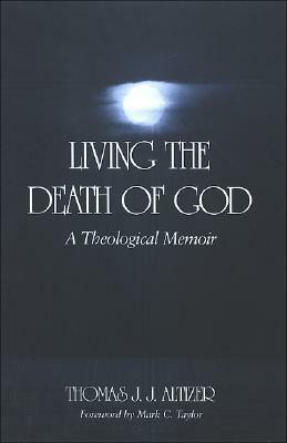 Living the Death of God: A Theological Memoir by Thomas J.J. Altizer