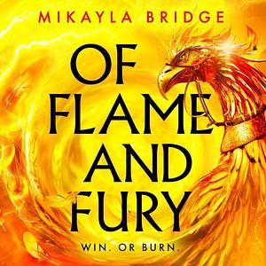 Of Flame and Fury by Mikayla Bridge