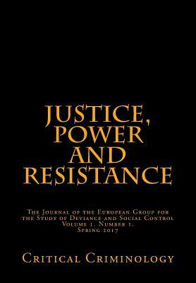 Justice, Power and Resistance: Vol. 1, No.1.: Critical Criminoligy by Emma Bell