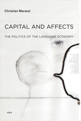 Capital and Affects: The Politics of the Language Economy by Christian Marazzi