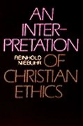 An Interpretation of Christian Ethics by Reinhold Niebuhr