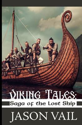 Viking Tales: Saga of the Lost Ship by Jason Vail