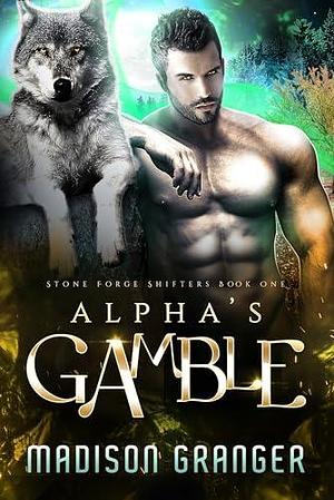 Alpha's Gamble by Madison Granger, Madison Granger