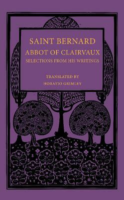 Saint Bernard Abbot of Clairvaux: Selections from His Writings by Saint Bernard