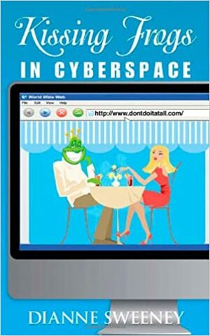 Kissing Frogs in Cyberspace by Dianne Sweeney