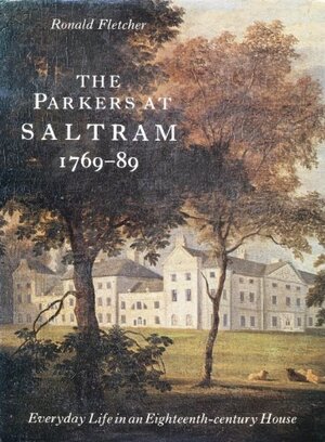 The Parkers At Saltram, 1769 89: Everyday Life In An Eighteenth Century House by Ronald Fletcher