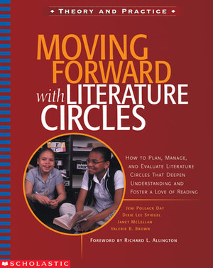 Moving Forward With Literature Circles: How to Plan, Manage, and Evaluate Literature Circles to Deepen Understanding and Foster a Love of Reading by Jeni Pollack Day, Janet McLellan