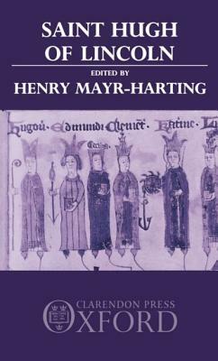 St. Hugh of Lincoln: Lectures Delivered at Oxford and Lincoln to Celebrate the Eighth Centenary of St. Hugh's Consecration as Bishop of Lin by 