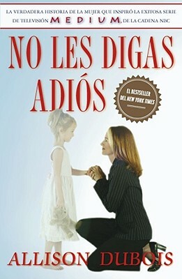 No Les Digas Adios (Don't Kiss Them Good-Bye) = Don't Kiss Them Good-Bye by Allison DuBois