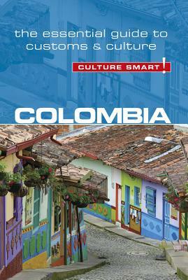 Colombia - Culture Smart!: The Essential Guide to Customs & Culture by Kate Cathey, Culture Smart!