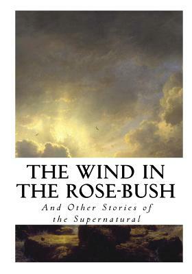 The Wind in the Rose-Bush: And Other Stories of the Supernatural by Mary Wilkins