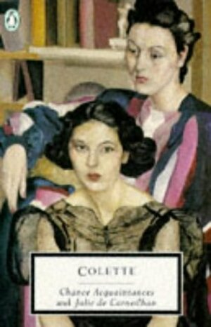 Chance Acquaintances, and Julie de Carneilhan by Colette