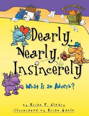 Dearly, Nearly, Insincerely: What Is an Adverb? by Brian P. Cleary