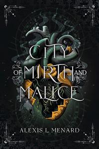 City of Mirth and Malice by Alexis L. Menard